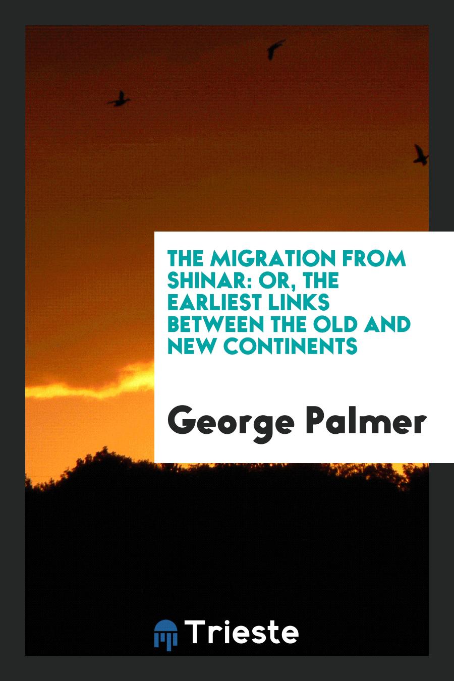 The Migration from Shinar: Or, The Earliest Links between the Old and New Continents