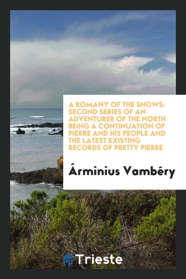 A Romany of the Snows: Second Series of an Adventurer of the North Being a Continuation of Pierre and His People and the Latest Existing Records of Pretty Pierre