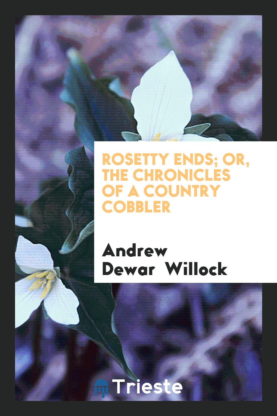 Rosetty ends; or, The chronicles of a country cobbler