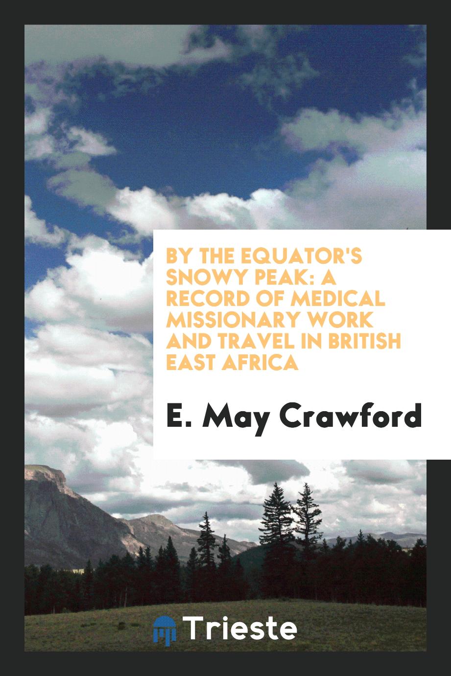 By the equator's snowy peak: a record of medical missionary work and travel in British East Africa