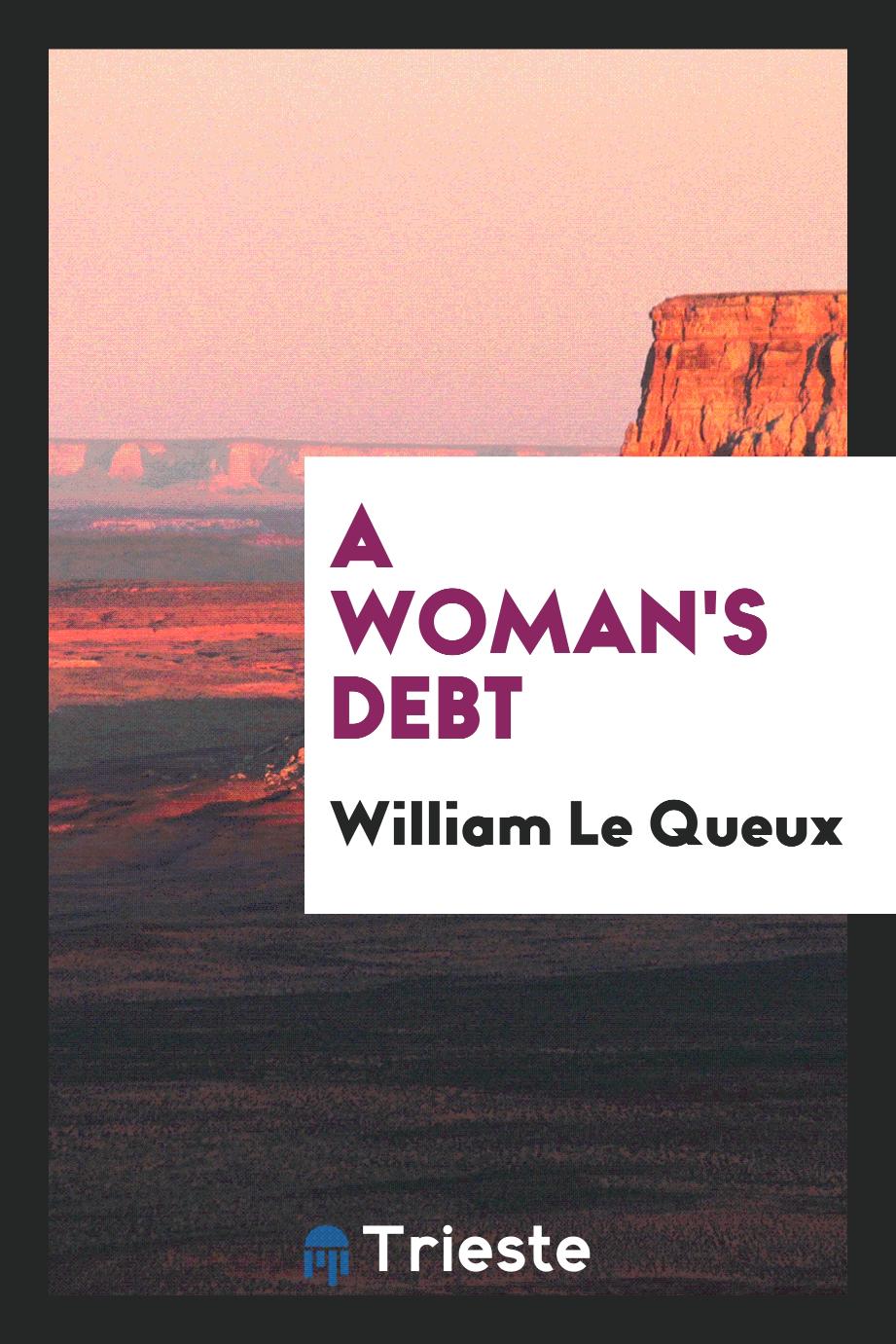 William Le Queux - A woman's debt