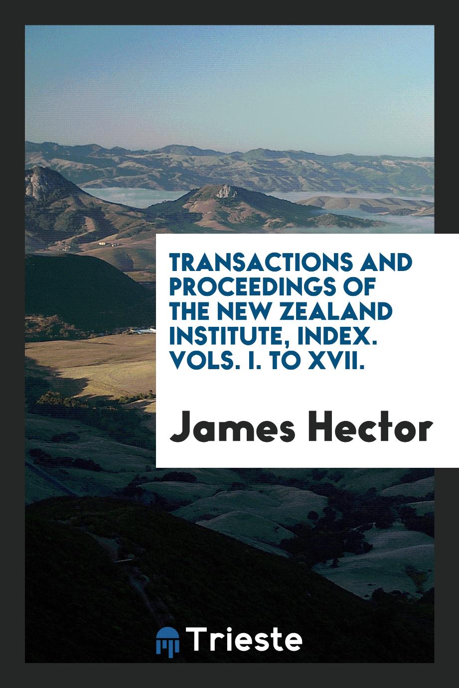 Transactions and Proceedings of the New Zealand Institute, Index. Vols. I. to XVII.