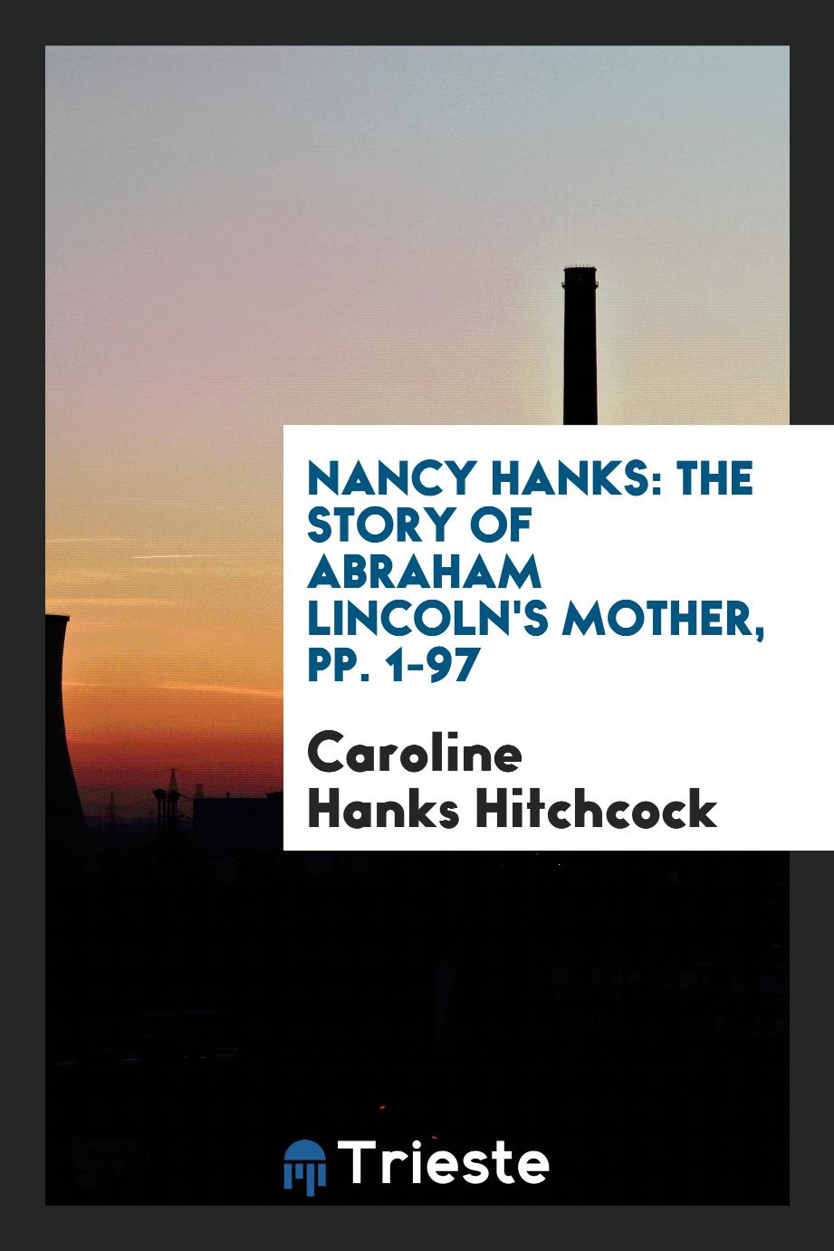 Nancy Hanks: The Story of Abraham Lincoln's Mother, pp. 1-97