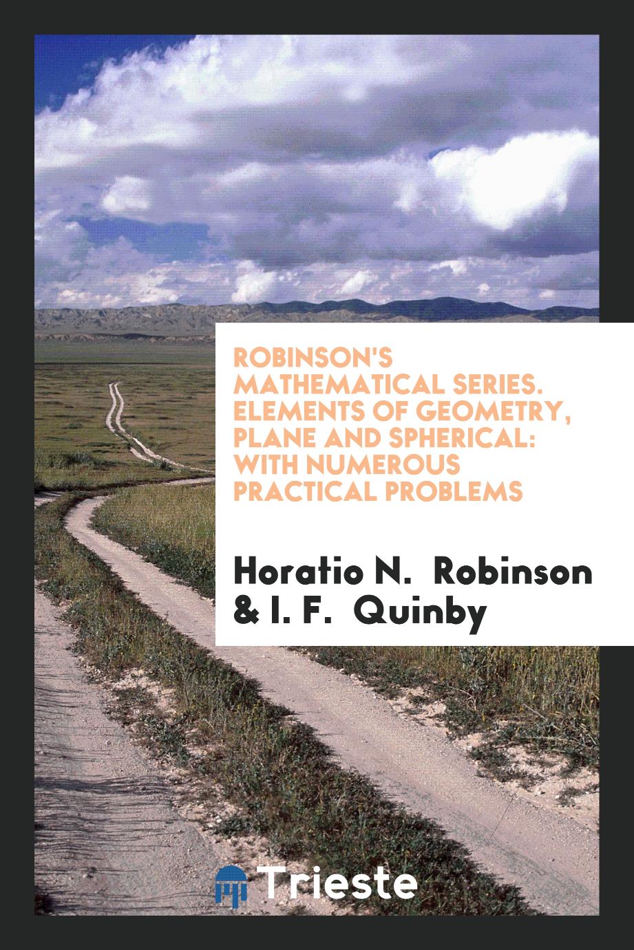 Robinson's Mathematical Series. Elements of Geometry, Plane and Spherical: With Numerous Practical Problems