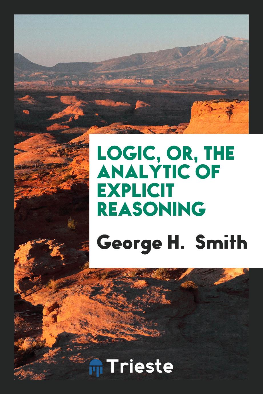 Logic, or, the Analytic of Explicit Reasoning