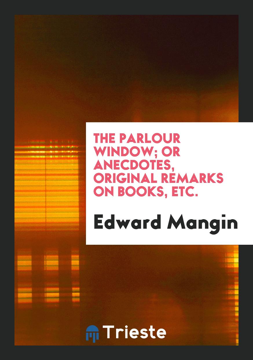 The Parlour Window; Or Anecdotes, Original Remarks on Books, Etc.