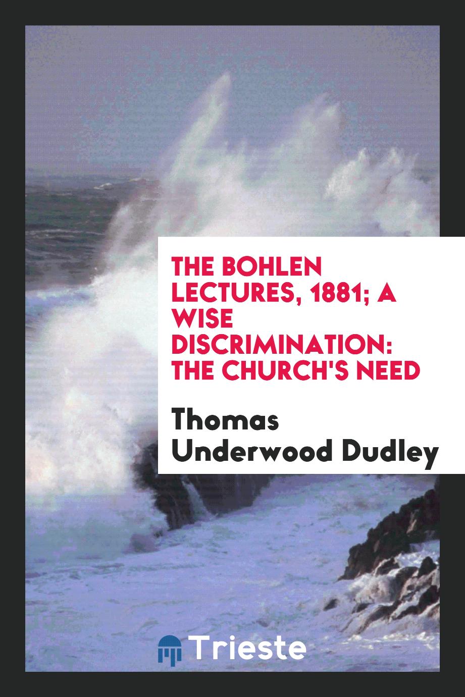 The Bohlen Lectures, 1881; A Wise Discrimination: The Church's Need