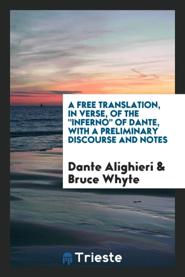 A Free Translation, in Verse, of the "Inferno" of Dante, with a Preliminary Discourse and Notes