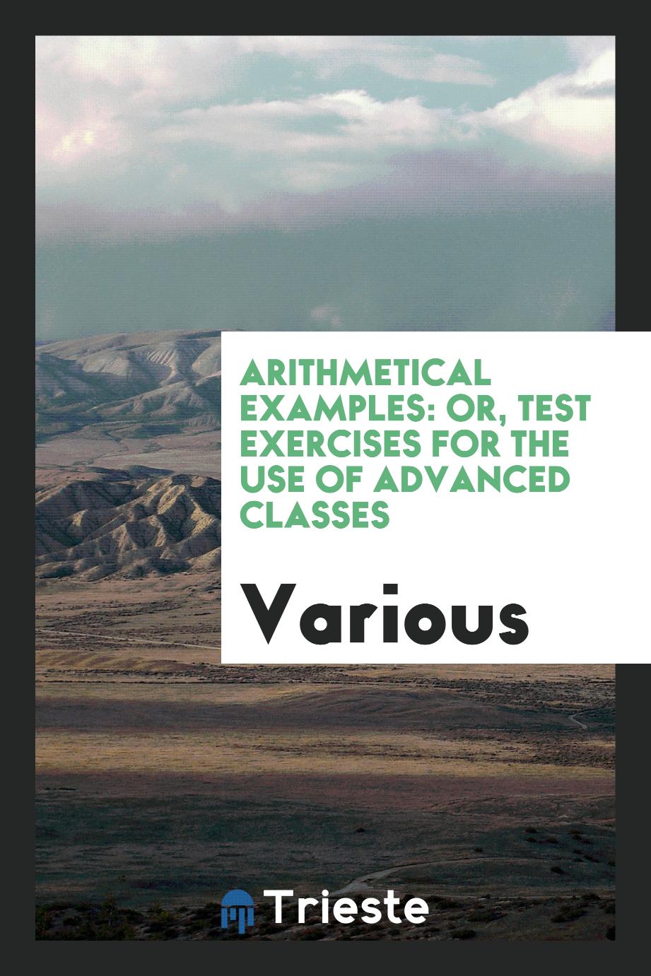 Arithmetical examples: or, Test exercises for the use of advanced classes
