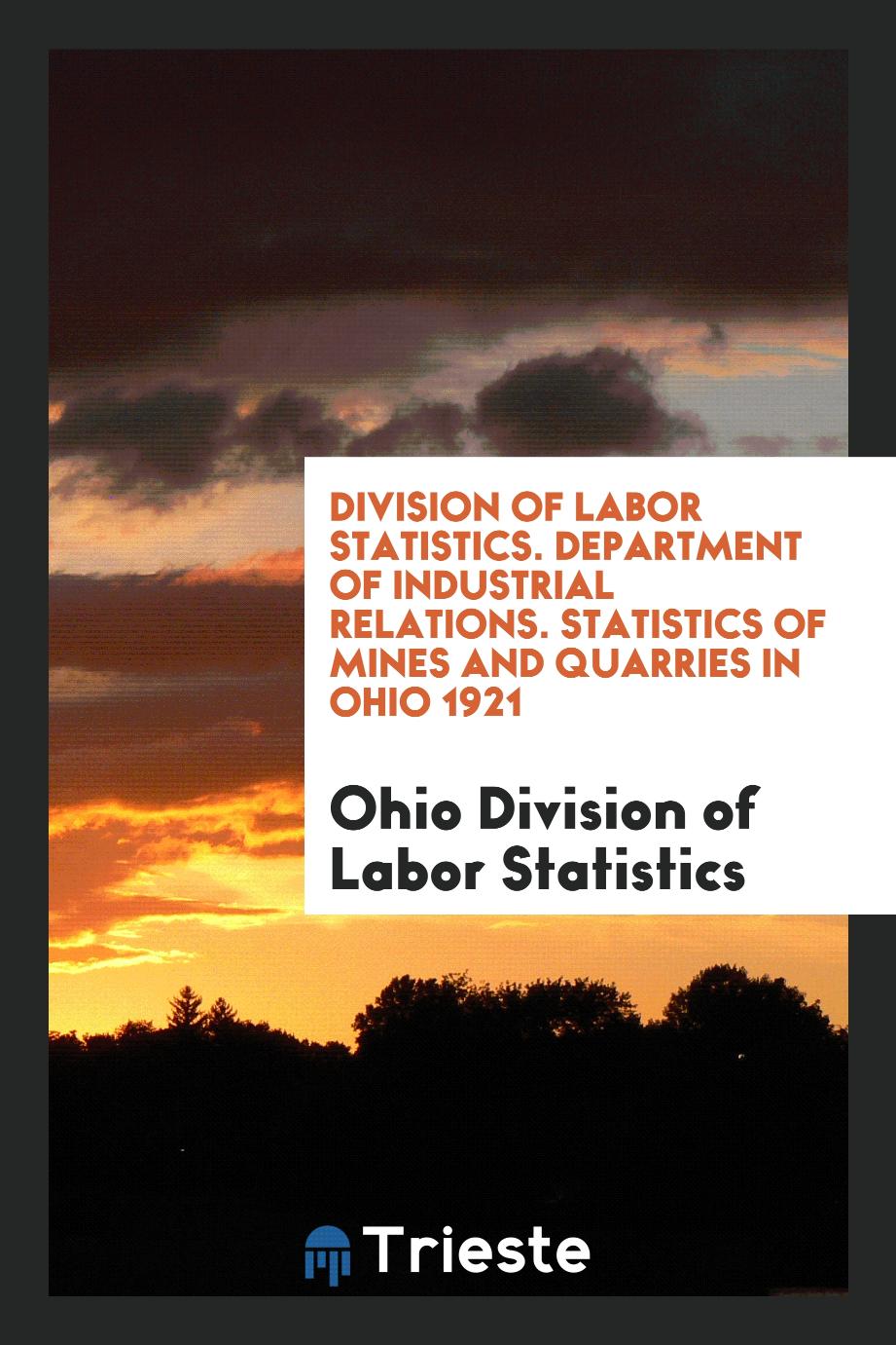 Division of Labor Statistics. Department of Industrial relations. Statistics of Mines and quarries in Ohio 1921
