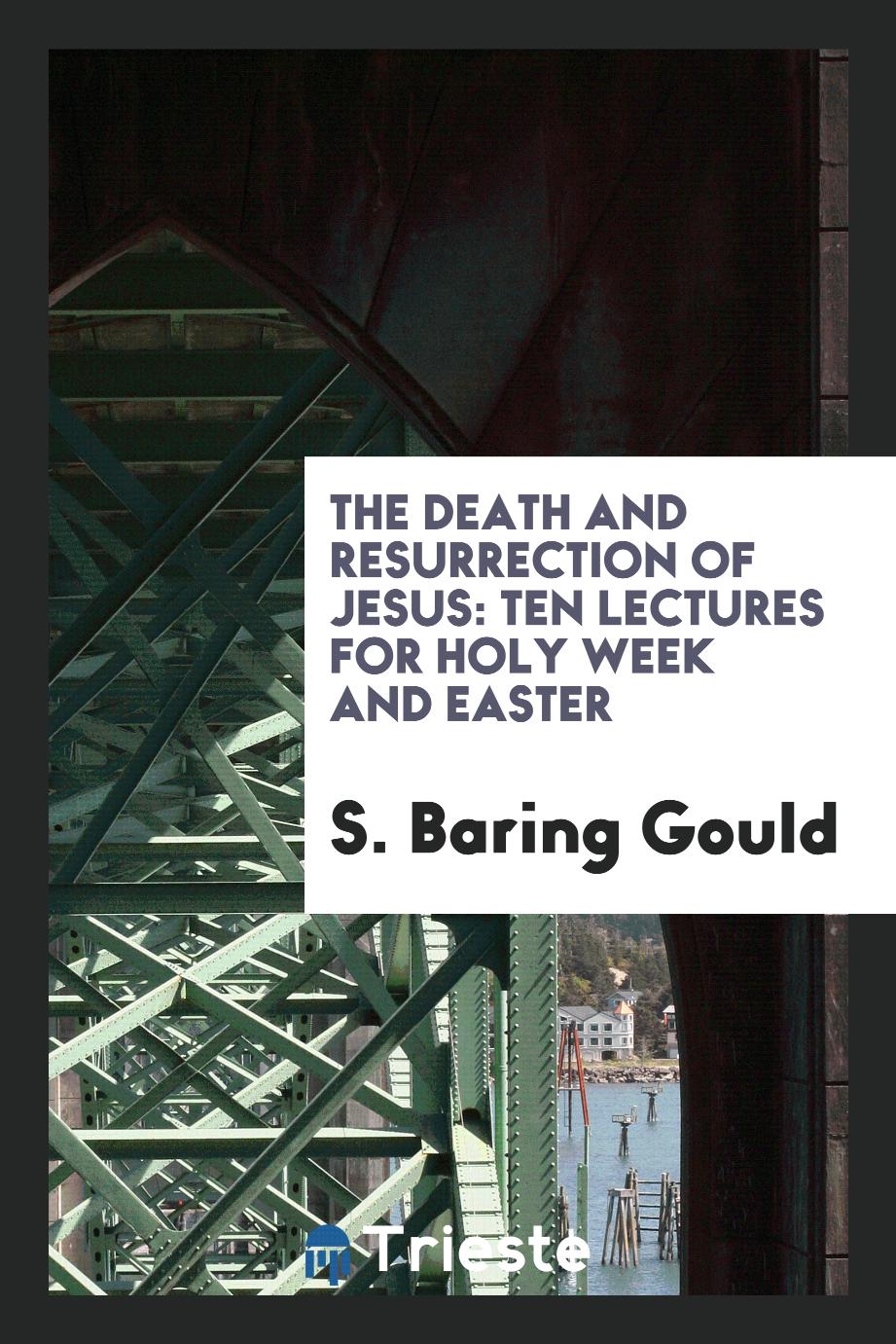The Death and Resurrection of Jesus: Ten Lectures for Holy Week and Easter