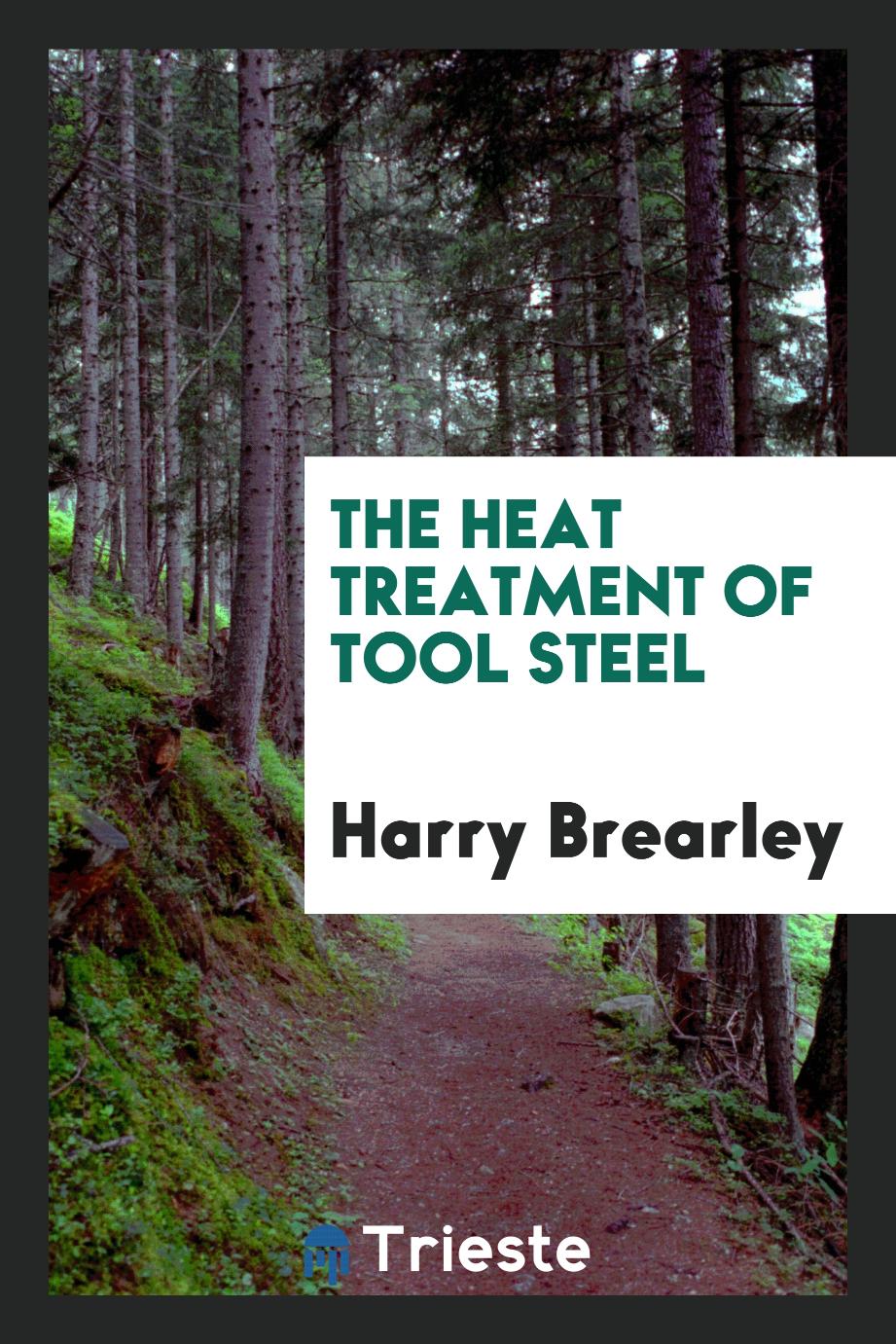 The Heat Treatment of Tool Steel