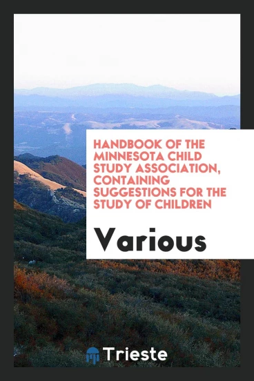 Handbook of the Minnesota Child Study Association, containing Suggestions for the Study of Children