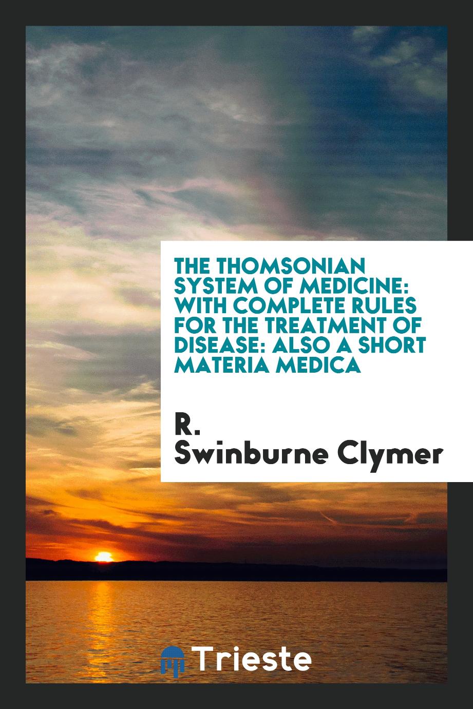 The Thomsonian system of medicine: with complete rules for the treatment of disease: also a short materia medica