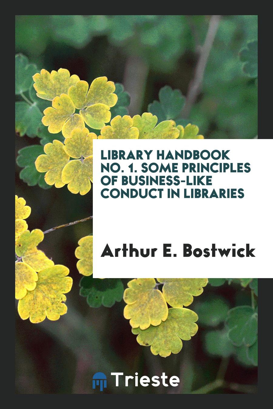 Library handbook No. 1. Some principles of business-like conduct in libraries