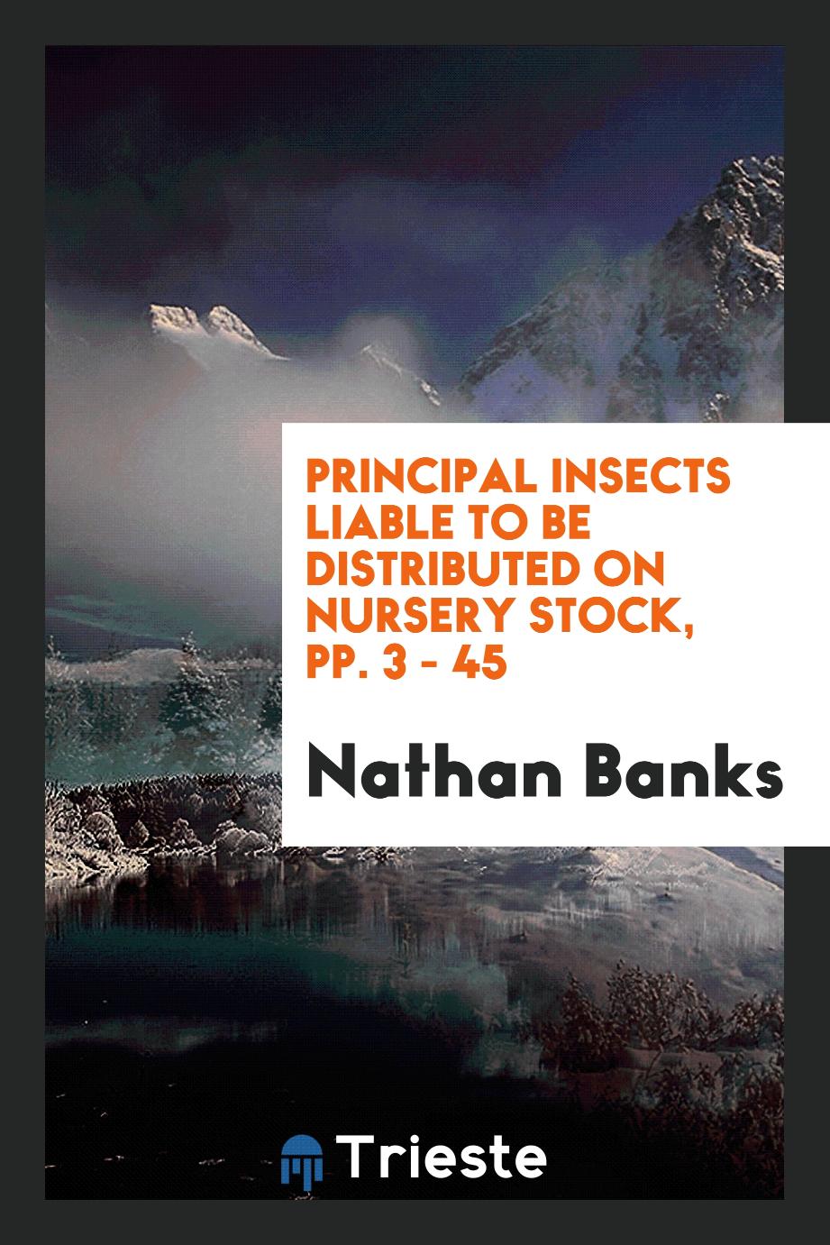 Principal Insects Liable to be Distributed on Nursery Stock, pp. 3 - 45