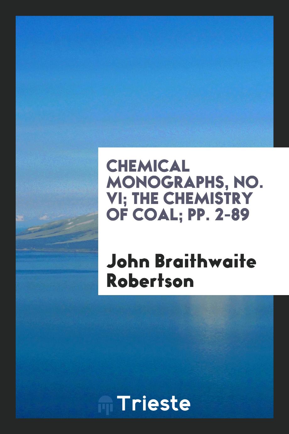 Chemical Monographs, No. VI; The Chemistry of Coal; pp. 2-89