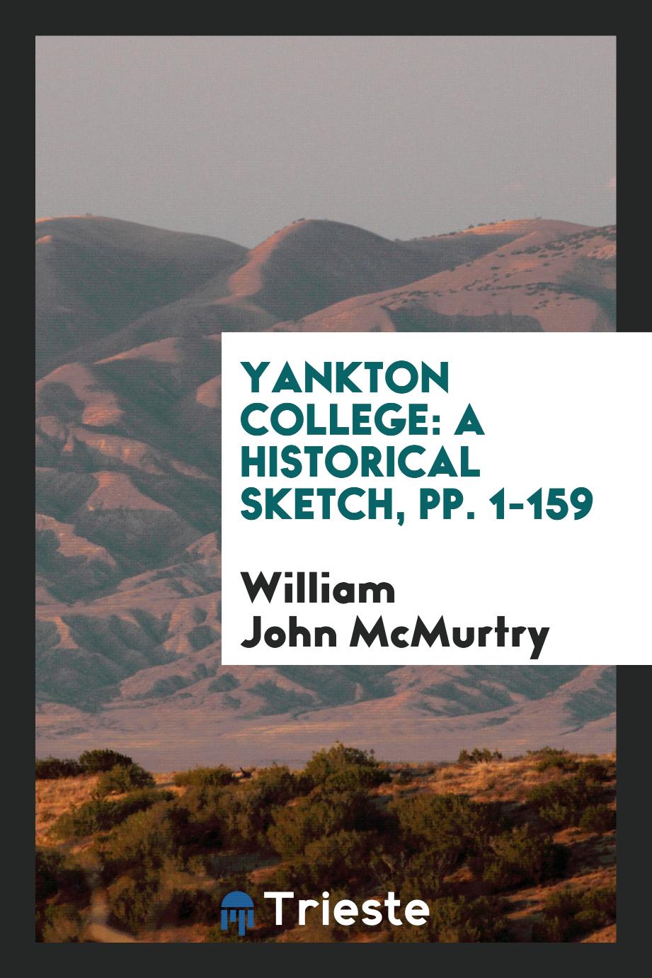 Yankton College: A Historical Sketch, pp. 1-159