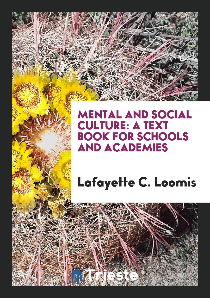 Mental and Social Culture: A Text Book for Schools and Academies