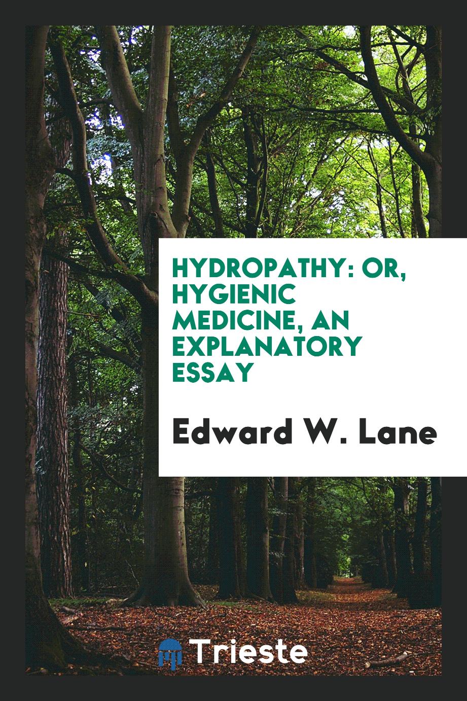 Hydropathy: Or, Hygienic Medicine, an Explanatory Essay