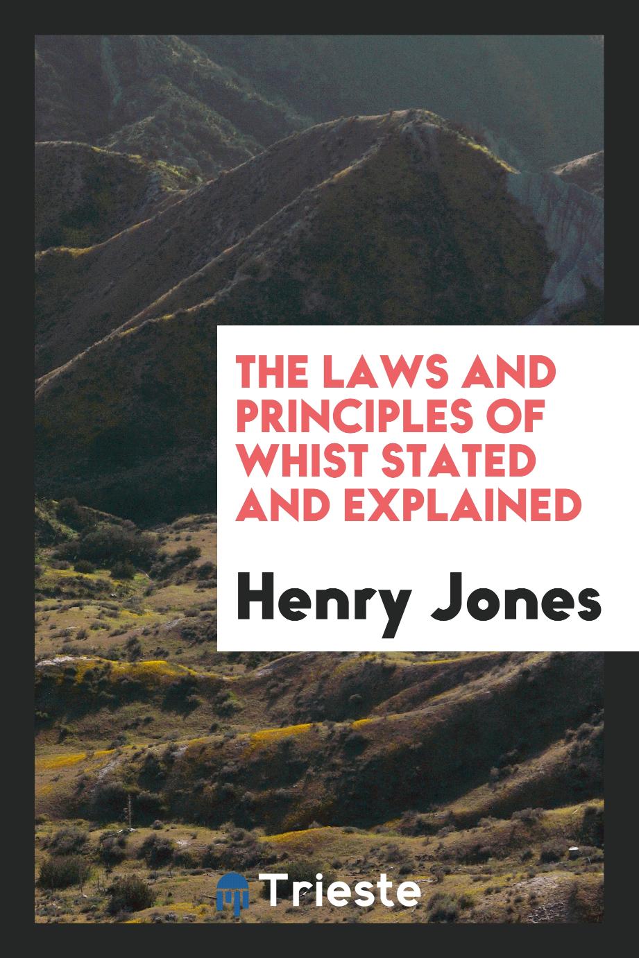 The Laws and Principles of Whist Stated and Explained