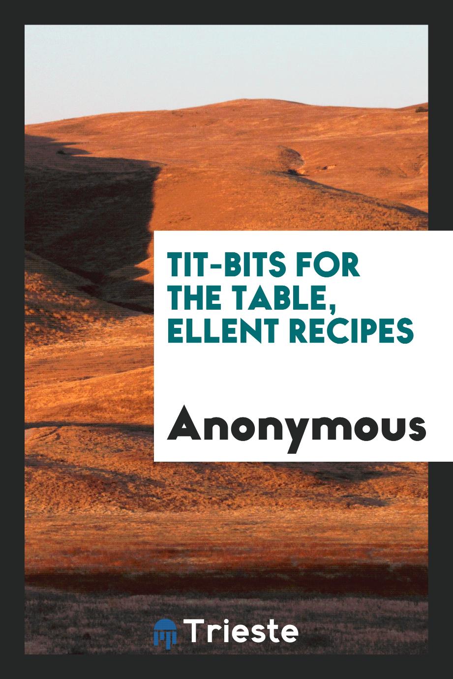 Tit-Bits for the Table, Eхсеllent Recipes