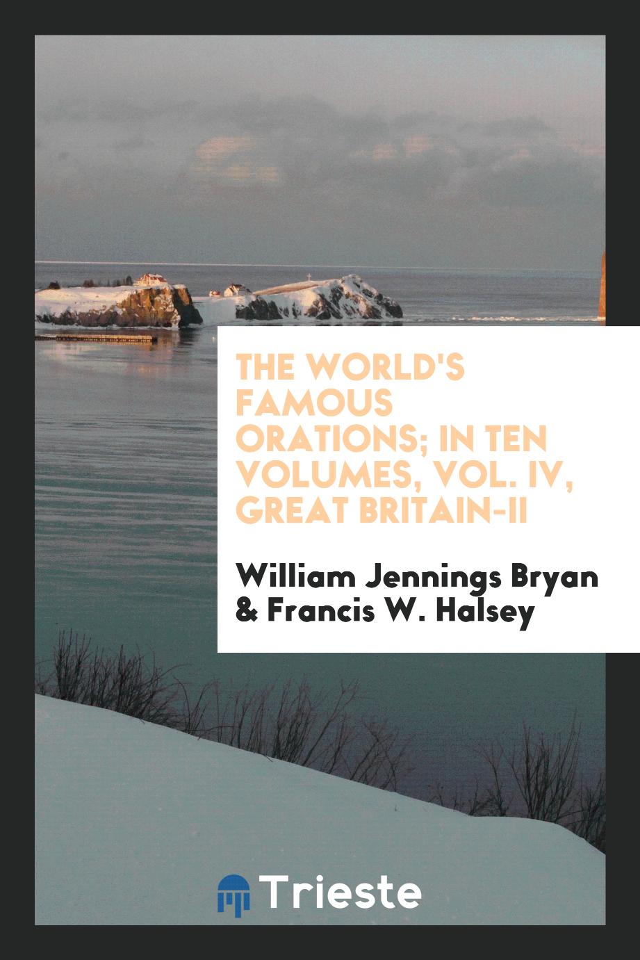 The world's famous orations; in ten volumes, Vol. IV, great Britain-II