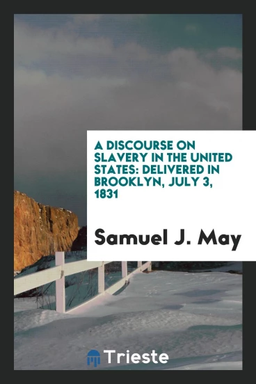 A Discourse on Slavery in the United States: Delivered in Brooklyn, July 3, 1831