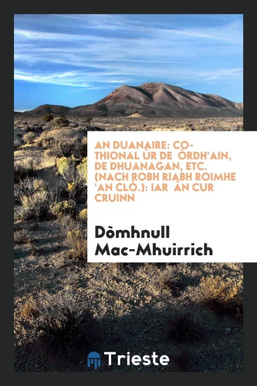 An duanaire: co-thional ùr de órdh'ain, de dhuanagan, etc. (nach robh riabh roimhe 'an clò.): iar än cur cruinn