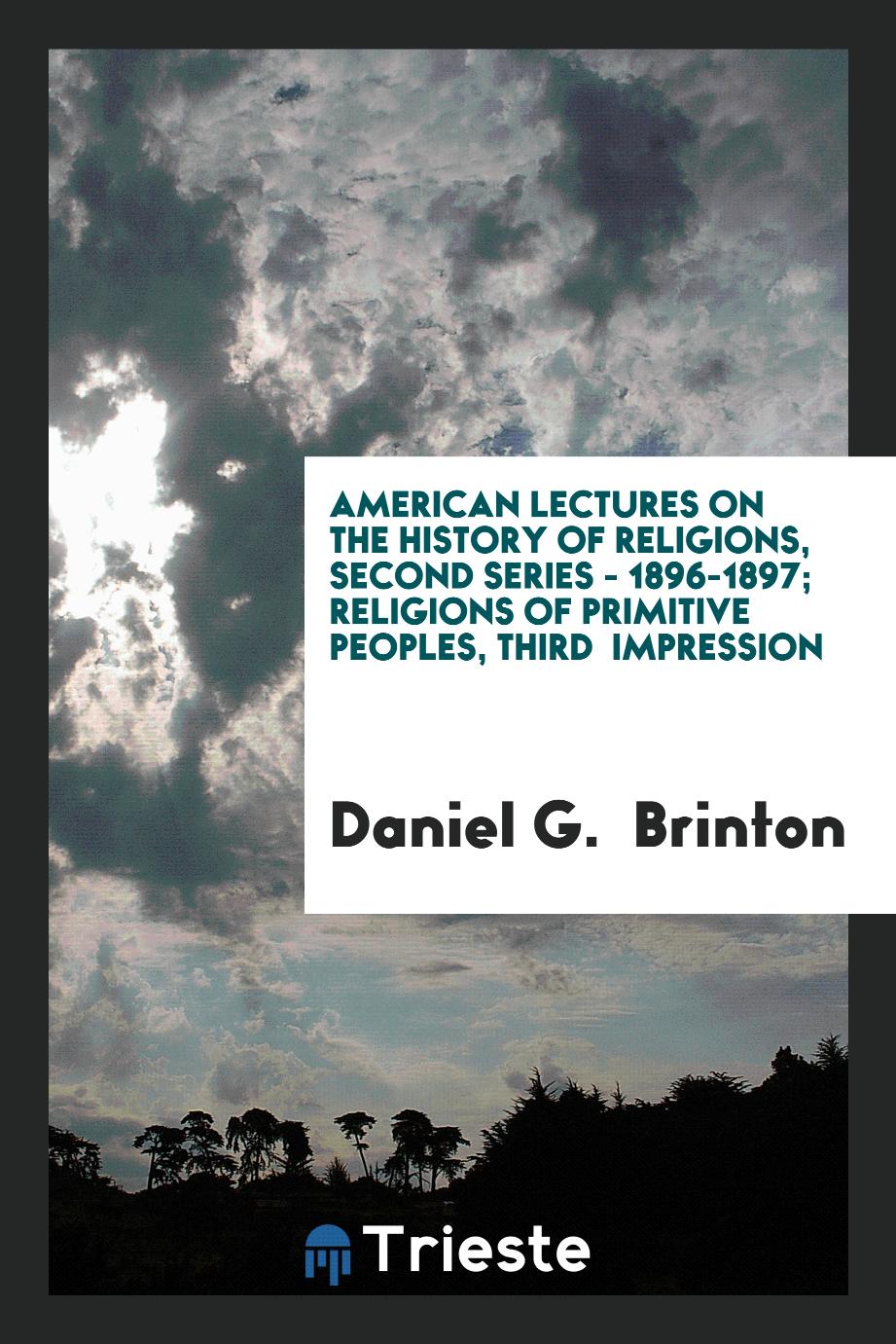 American lectures on the history of religions, second series - 1896-1897; Religions of primitive peoples, Third impression