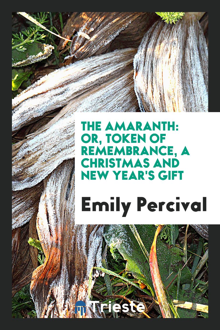 The Amaranth: or, Token of remembrance, a Christmas and New Year's gift