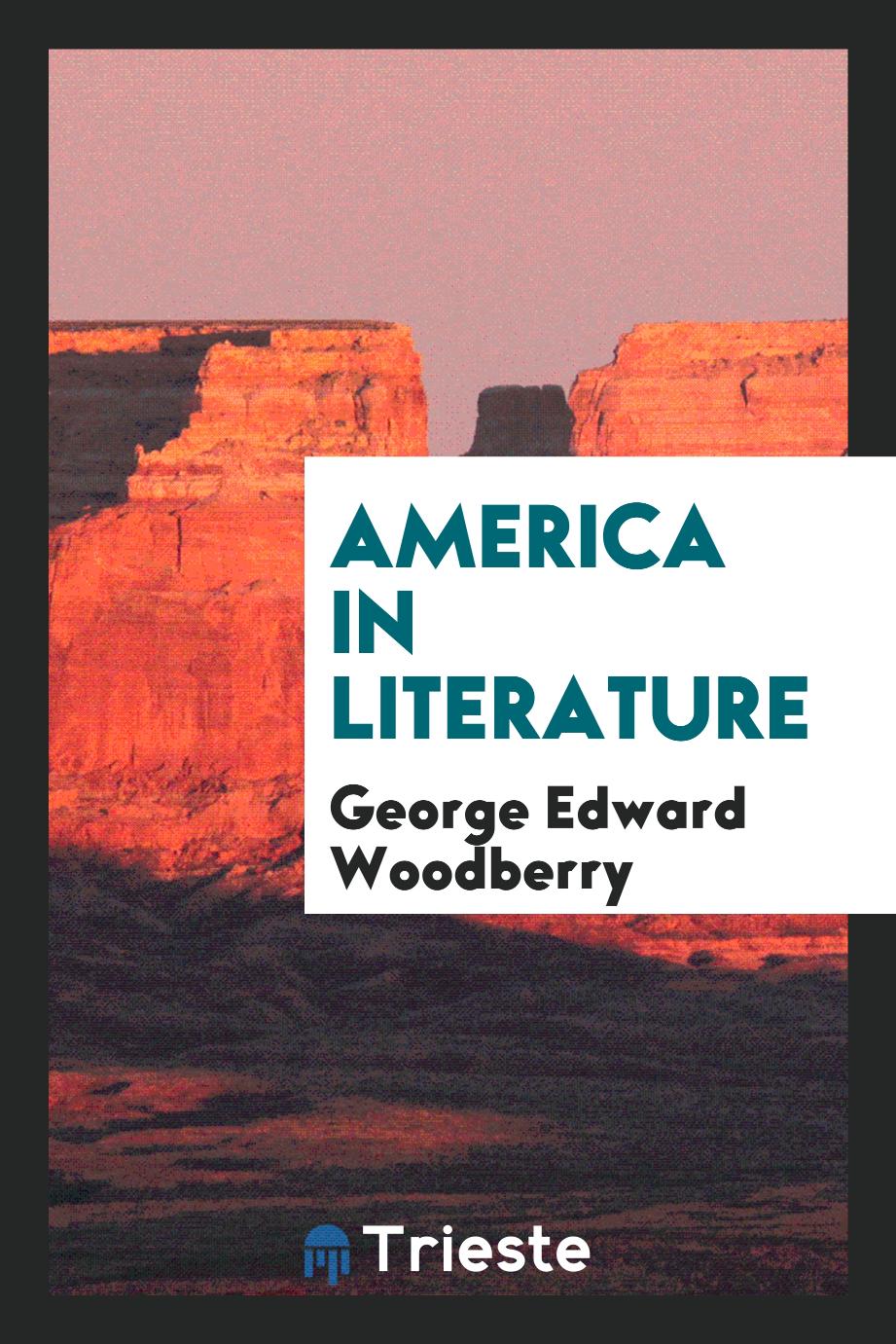 George Edward Woodberry - America in literature