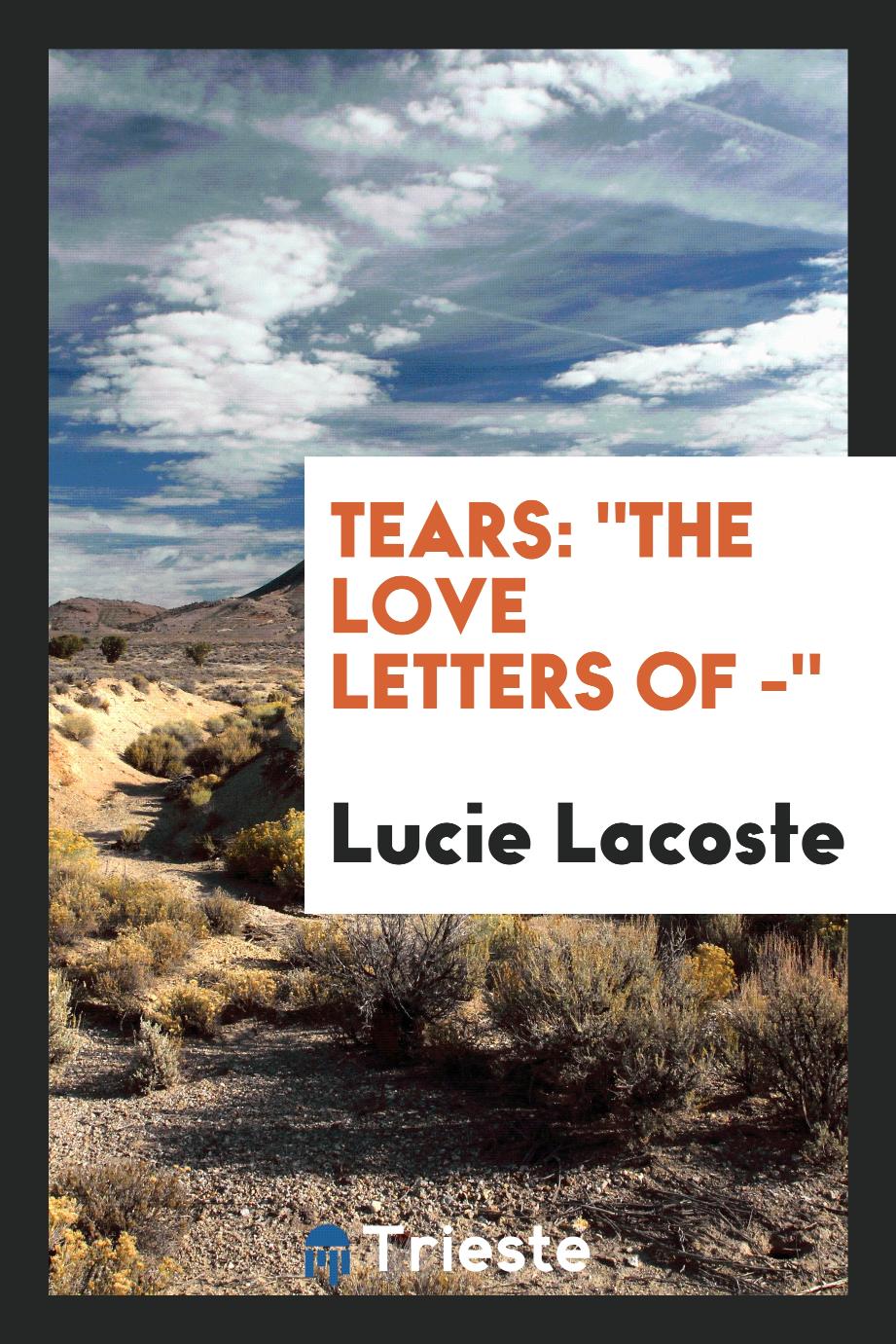 Tears: "The Love Letters of -"