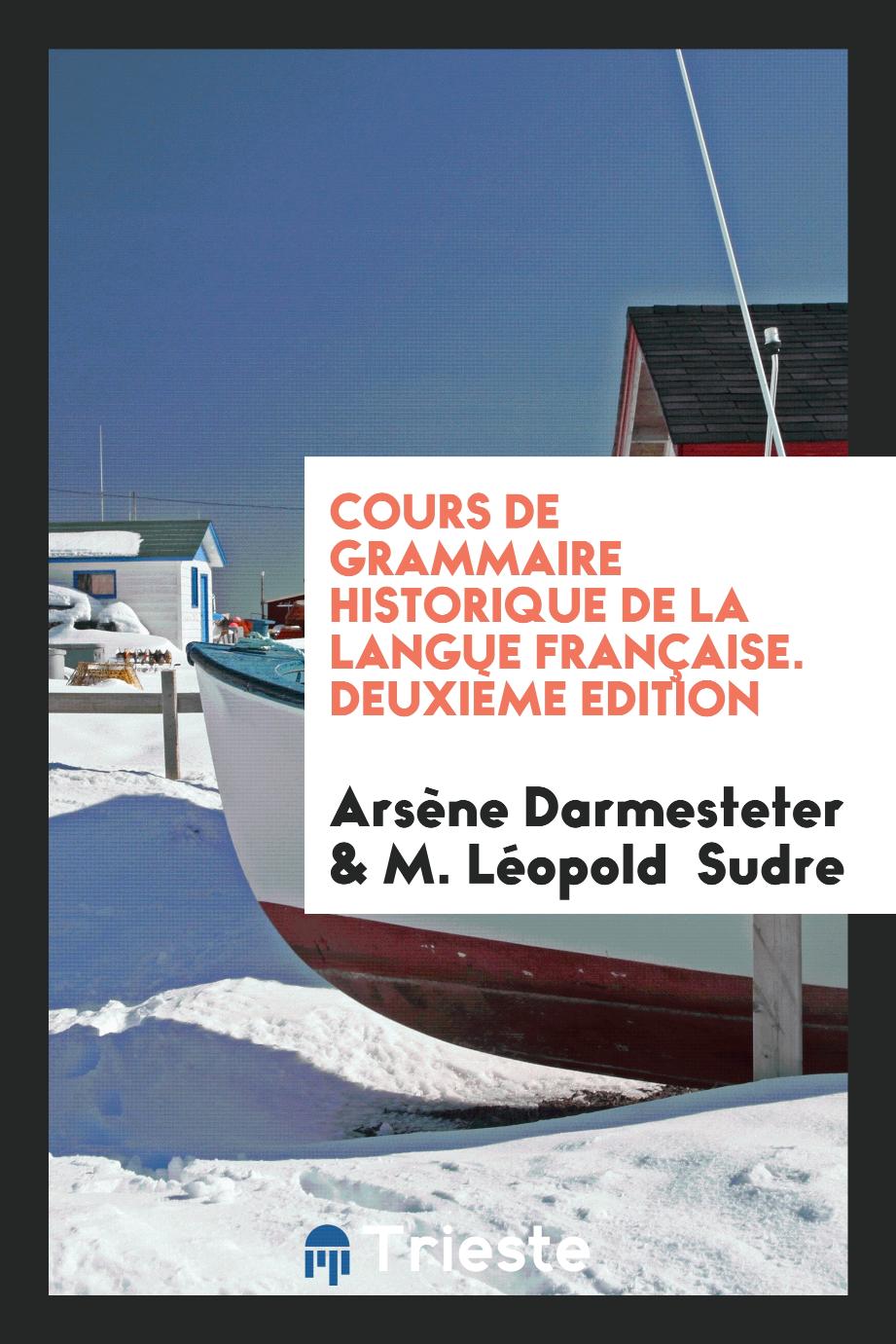 Cours de Grammaire Historique de la Langue Française. Deuxième Edition