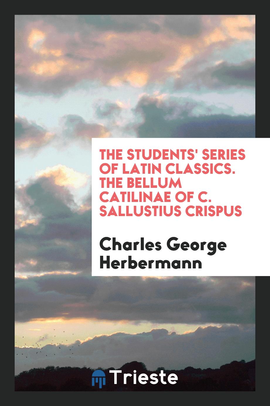 The Students' Series of Latin Classics. The Bellum Catilinae of C. Sallustius Crispus