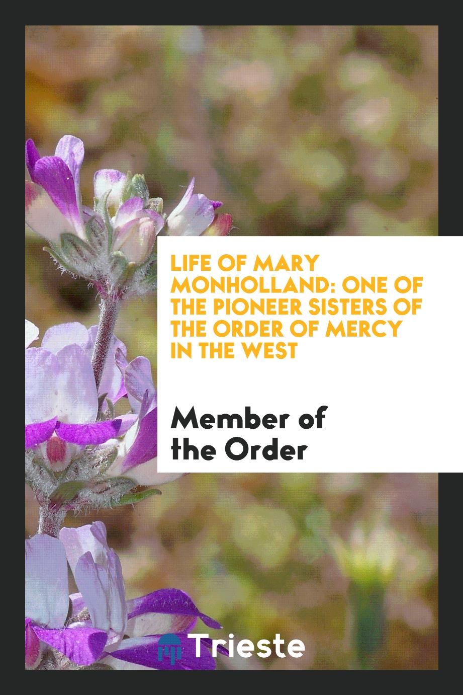 Life of Mary Monholland: one of the pioneer sisters of the Order of Mercy in the West