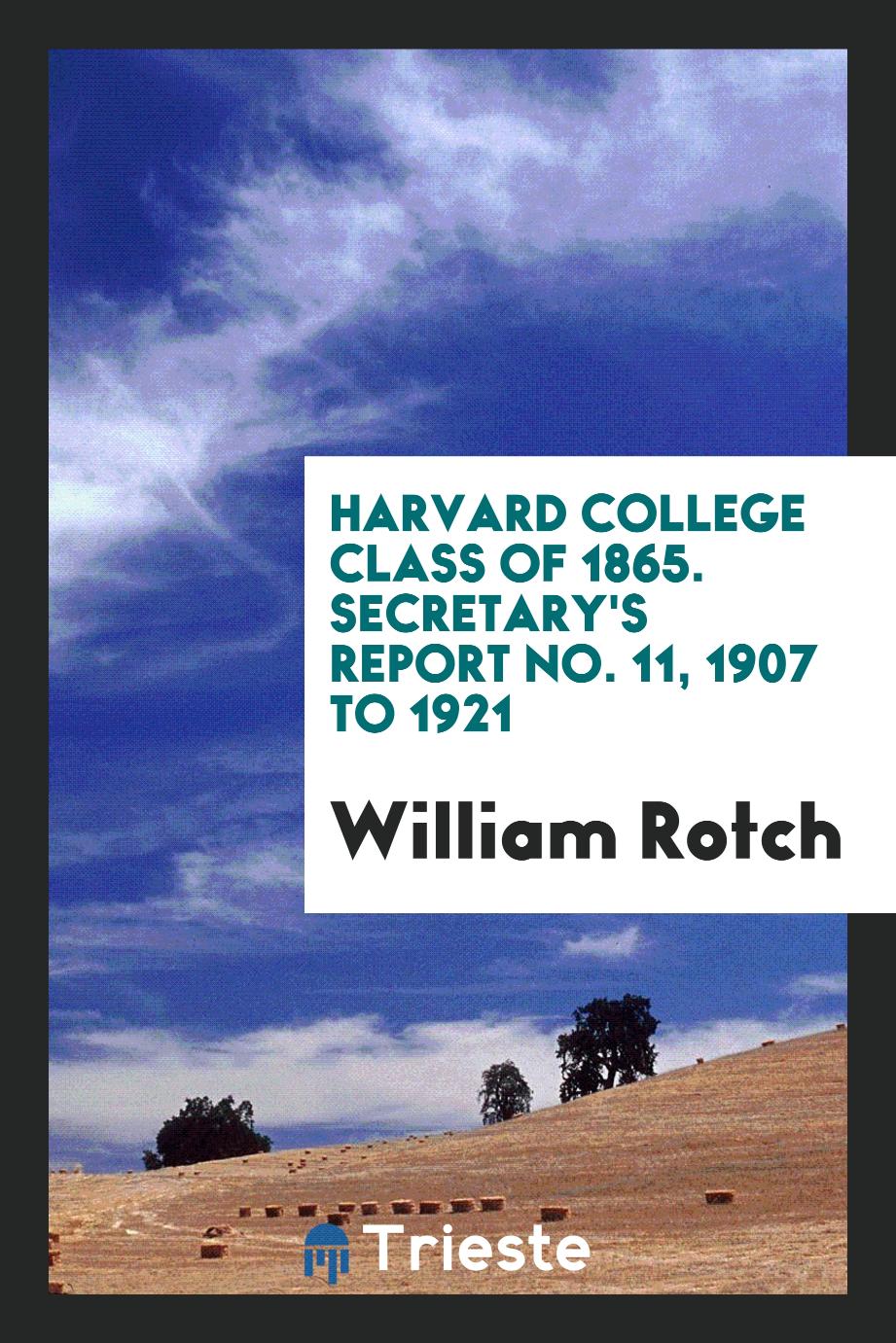 Harvard College Class of 1865. Secretary's report No. 11, 1907 to 1921