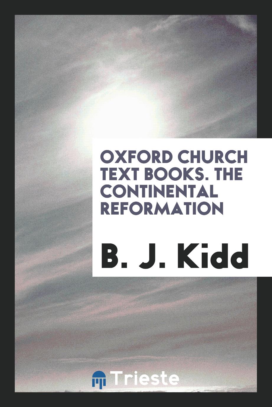 Oxford Church Text Books. The Continental Reformation