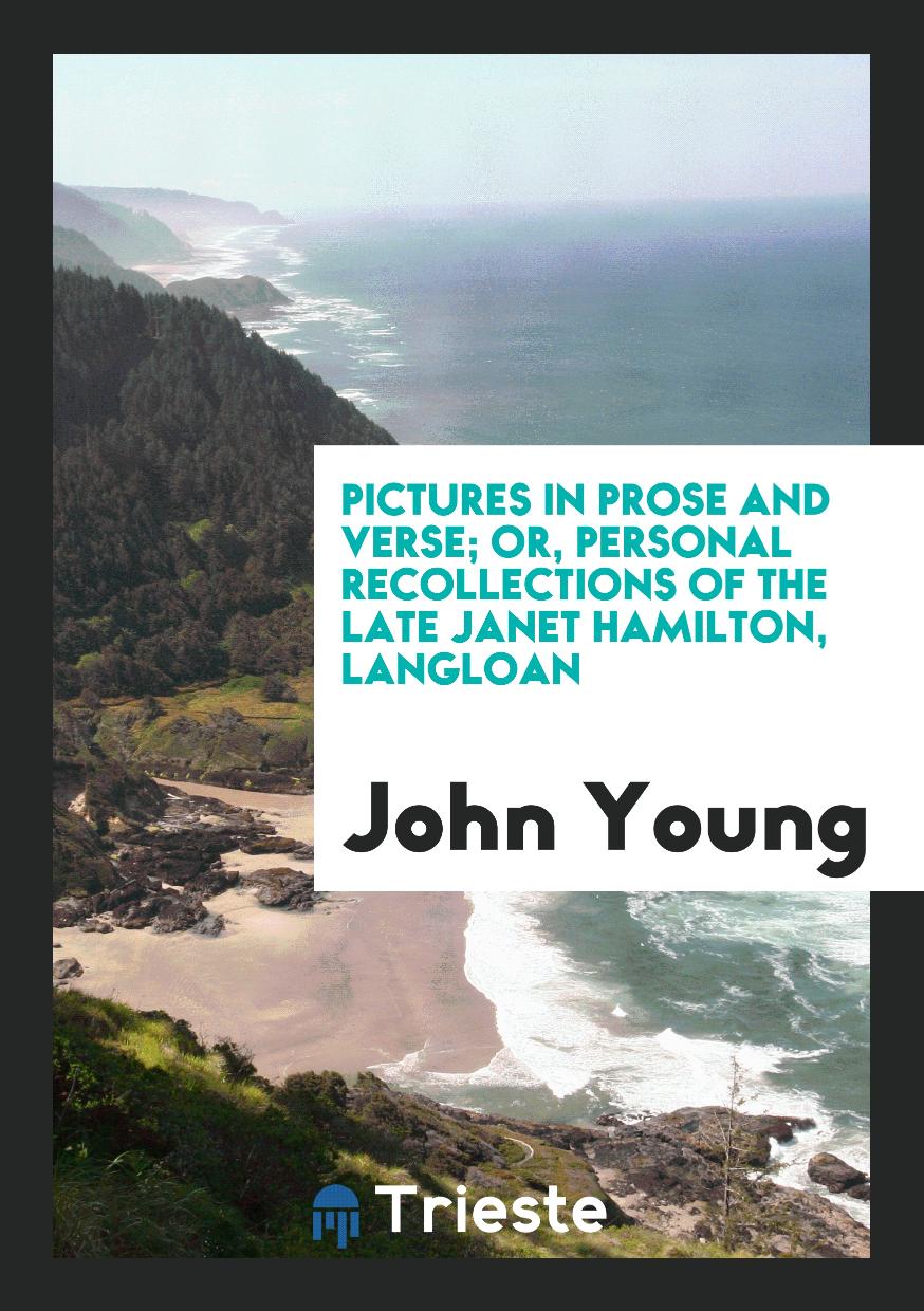 Pictures in Prose and Verse; Or, Personal Recollections of the Late Janet Hamilton, Langloan