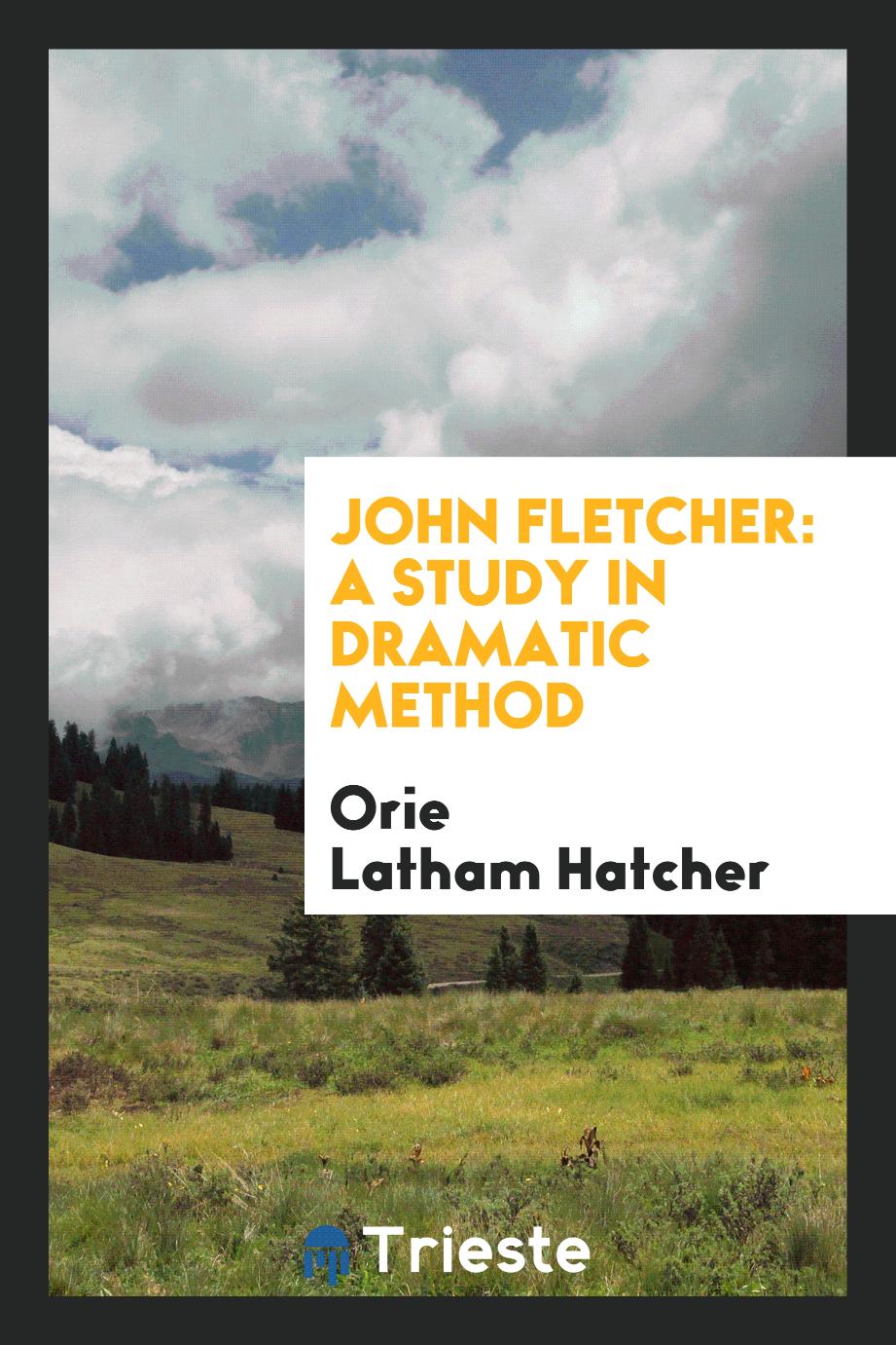 John Fletcher: A Study in Dramatic Method