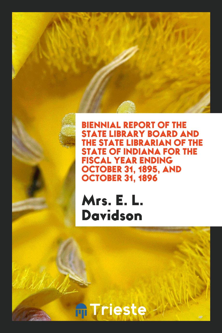 Biennial report of the state library board and the state librarian of the state of Indiana for the fiscal year ending October 31, 1895, and October 31, 1896