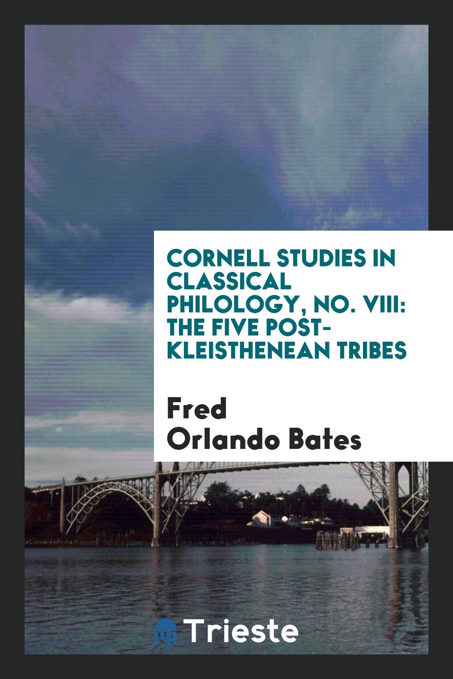 Cornell Studies in Classical Philology, No. VIII: The Five Post-Kleisthenean Tribes