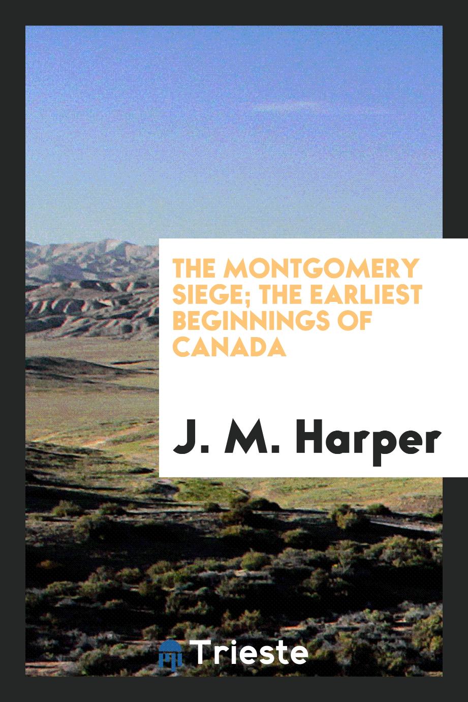 The Montgomery siege; The earliest beginnings of Canada