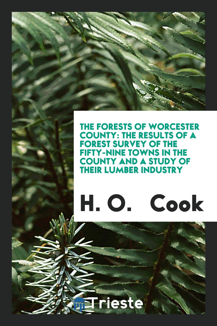 The Forests of Worcester County: The Results of a Forest Survey of the Fifty-Nine Towns in the County and a Study of Their Lumber Industry