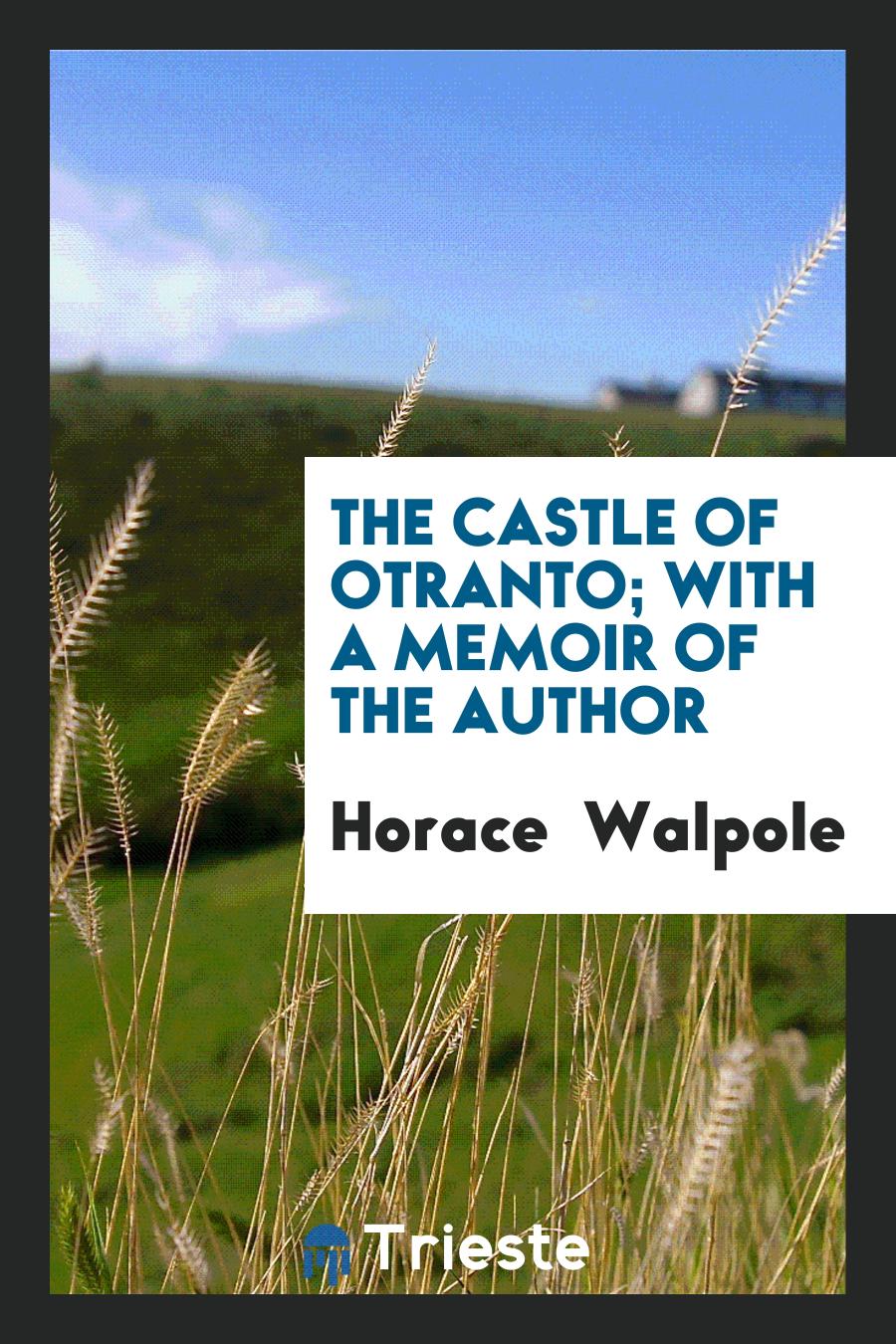 The Castle of Otranto; With a Memoir of the Author