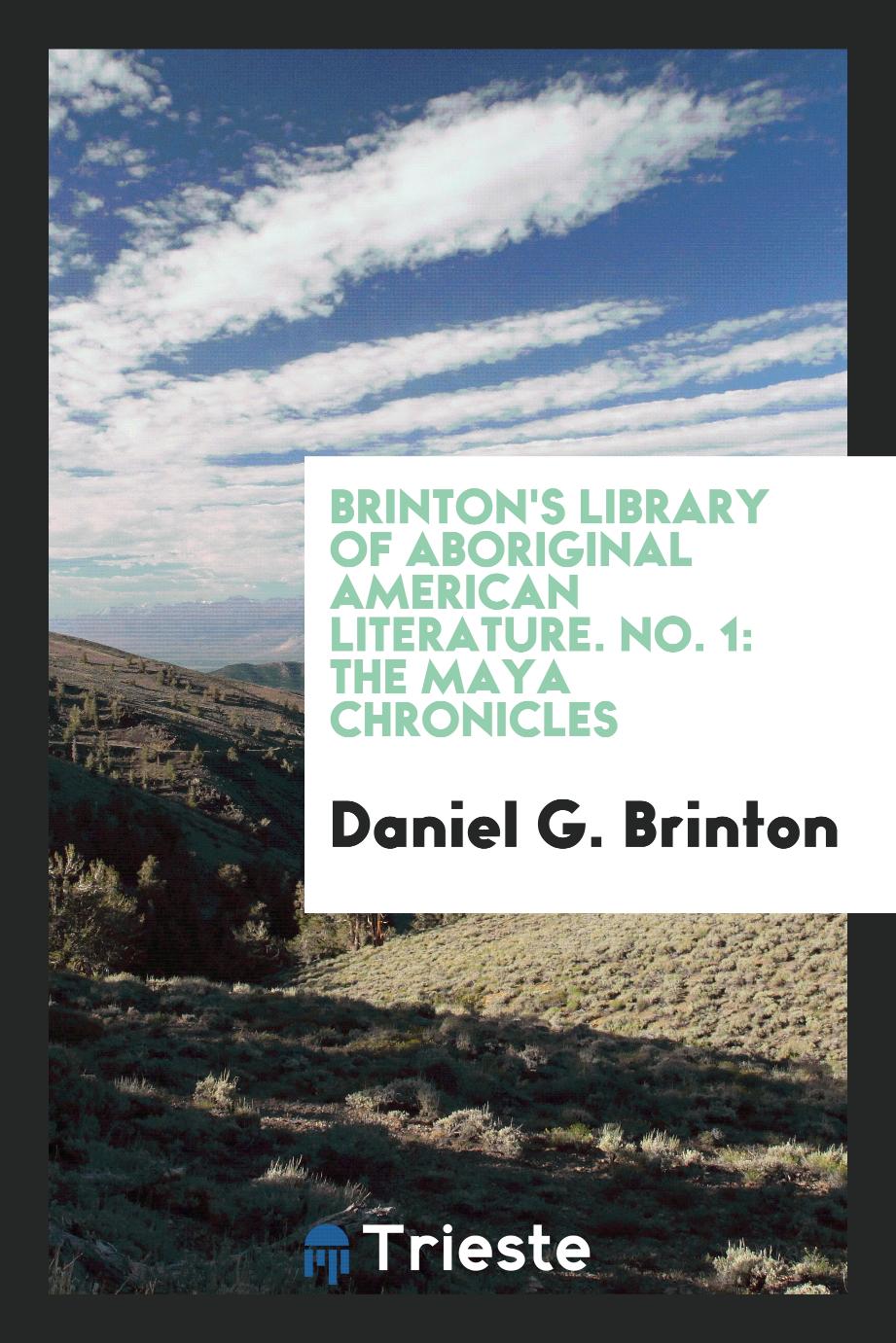 Brinton's Library of Aboriginal American Literature. No. 1: The Maya chronicles