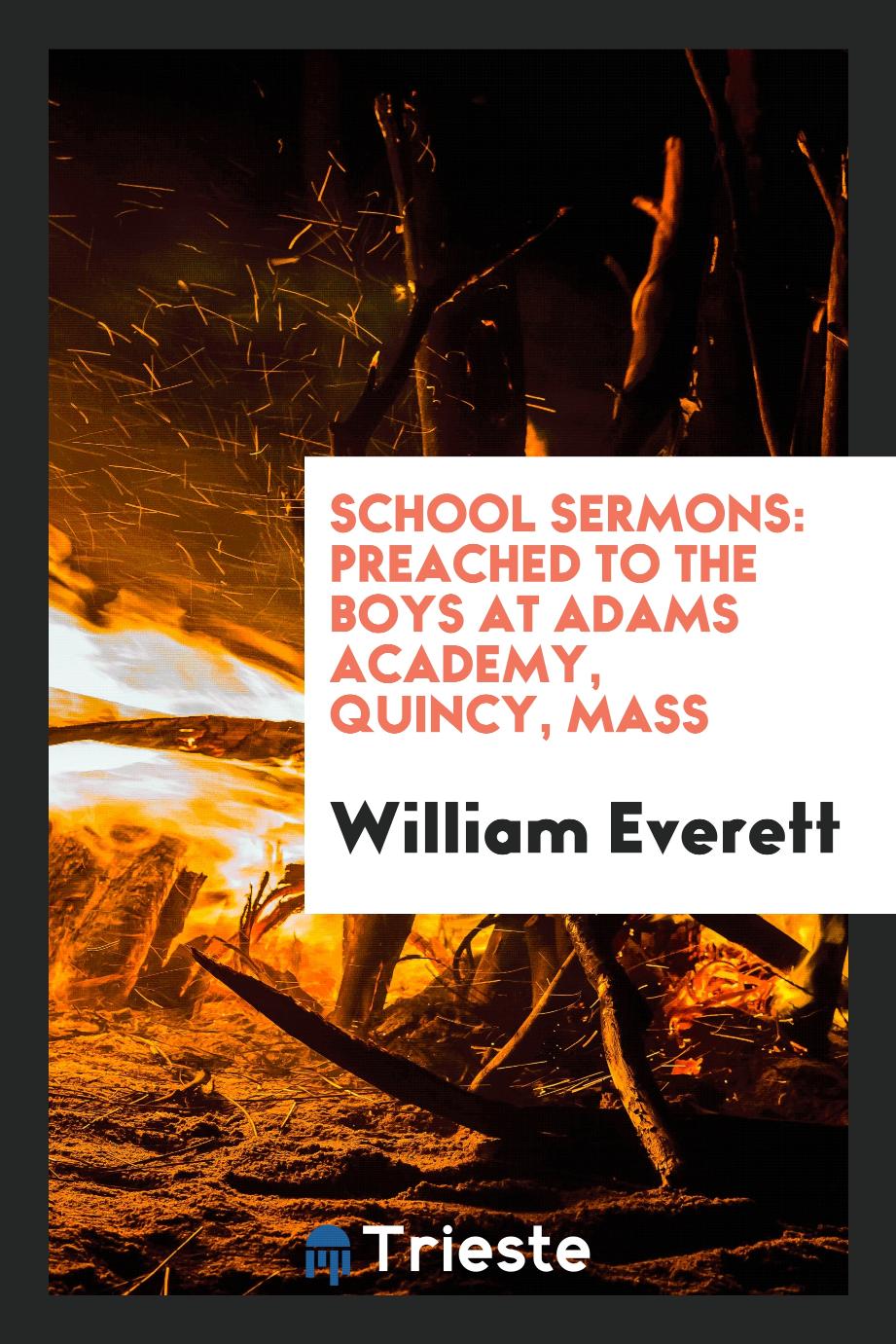 School Sermons: Preached to the Boys at Adams Academy, Quincy, Mass