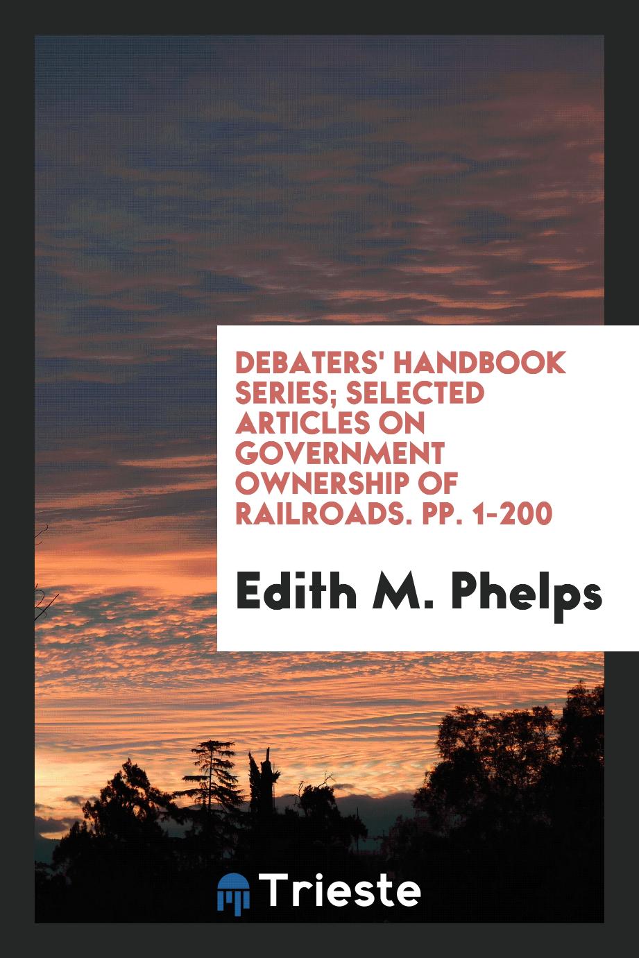 Debaters' Handbook Series; Selected Articles on Government Ownership of Railroads. pp. 1-200