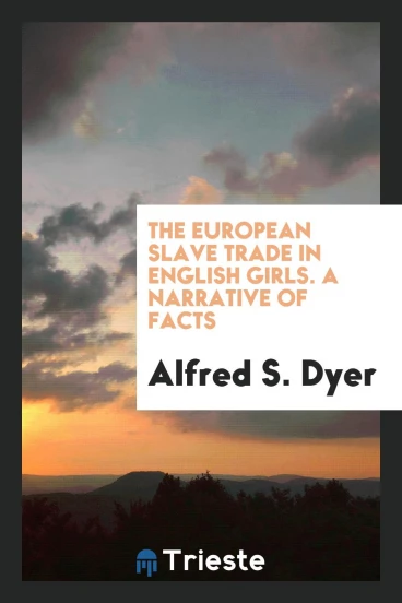 The European slave trade in English girls. A narrative of facts