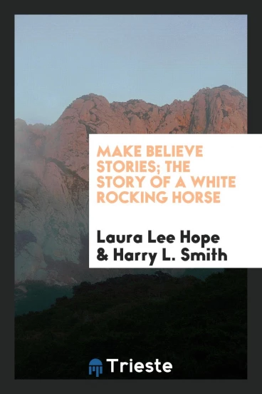 Make Believe Stories; The Story of a White Rocking Horse